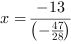 x = -13/(-47/28)