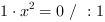 1*x^2 = 0 // : 1