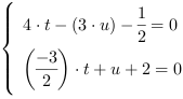 /| 4*t-(3*u)-(1/2) = 0| (-3/2)*t+u+2 = 0