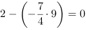 2-(-7/4*9) = 0