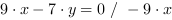 9*x-7*y = 0 // - 9*x