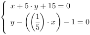 /| x+5*y+15 = 0| y-((1/5)*x)-1 = 0