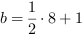 b = 1/2*8+1