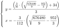 /| y = (3/56*((676480/9)^(1/2)-952/3)+34)/3| x = -3/112*((676480/9)^(1/2)-952/3)