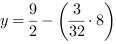 y = 9/2-(3/32*8)