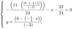 /| -((11*((6-(-4/3*x))/(-3)))/24)-x-(22/24) = 0| y = (6-(-4/3*x))/(-3)