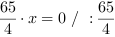 65/4*x = 0 // : 65/4