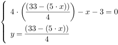 /| 4*((33-(5*x))/4)-x-3 = 0| y = (33-(5*x))/4