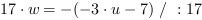 17*w = -(-3*u-7) // : 17