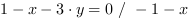 1-x-3*y = 0 // - 1-x