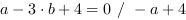 a-3*b+4 = 0 // - a+4