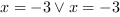 x = -3 or x = -3