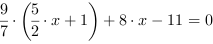 9/7*(5/2*x+1)+8*x-11 = 0