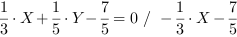 1/3*X+1/5*Y-7/5 = 0 // - 1/3*X-7/5