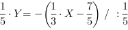 1/5*Y = -(1/3*X-7/5) // : 1/5