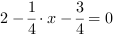 2-1/4*x-3/4 = 0